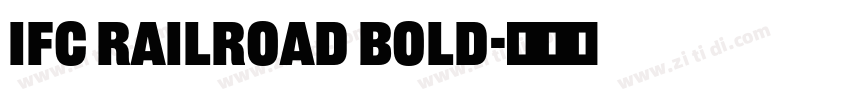 IFC RAILROAD Bold字体转换